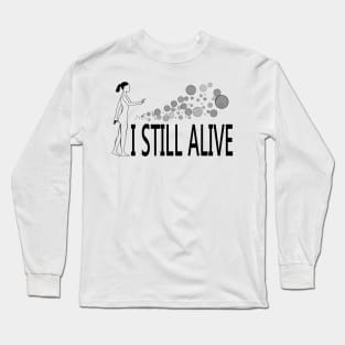 I still alive Long Sleeve T-Shirt